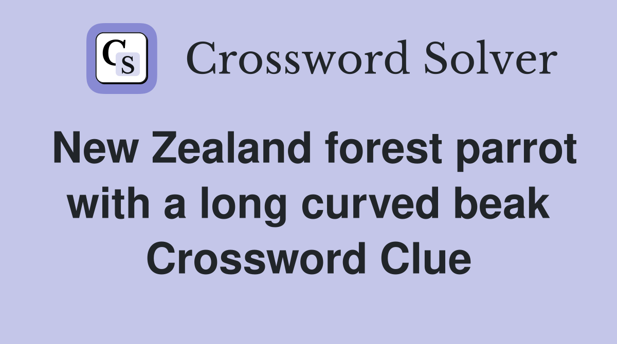 New Zealand forest parrot with a long curved beak Crossword Clue